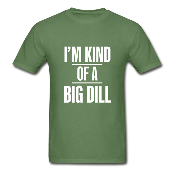 Kind of a Big Dill 🤴🏻 Multiple Colors - military green