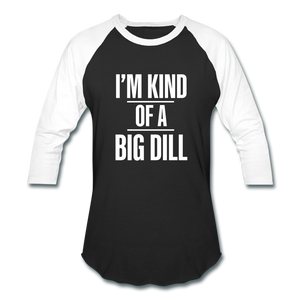 Kind of a Big Dill 💯 Baseball T-Shirt - black/white