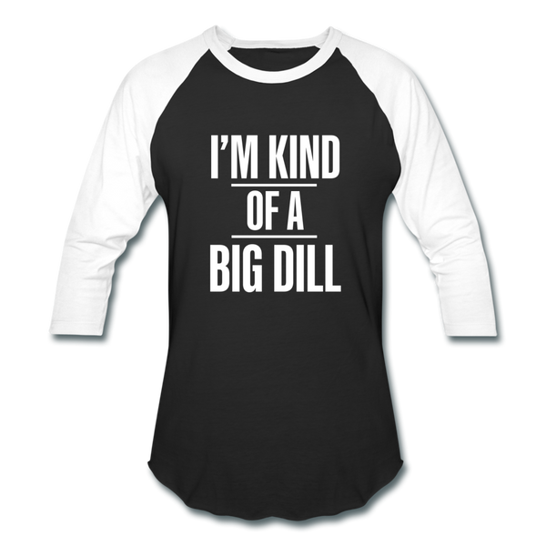 Kind of a Big Dill 💯 Baseball T-Shirt - black/white